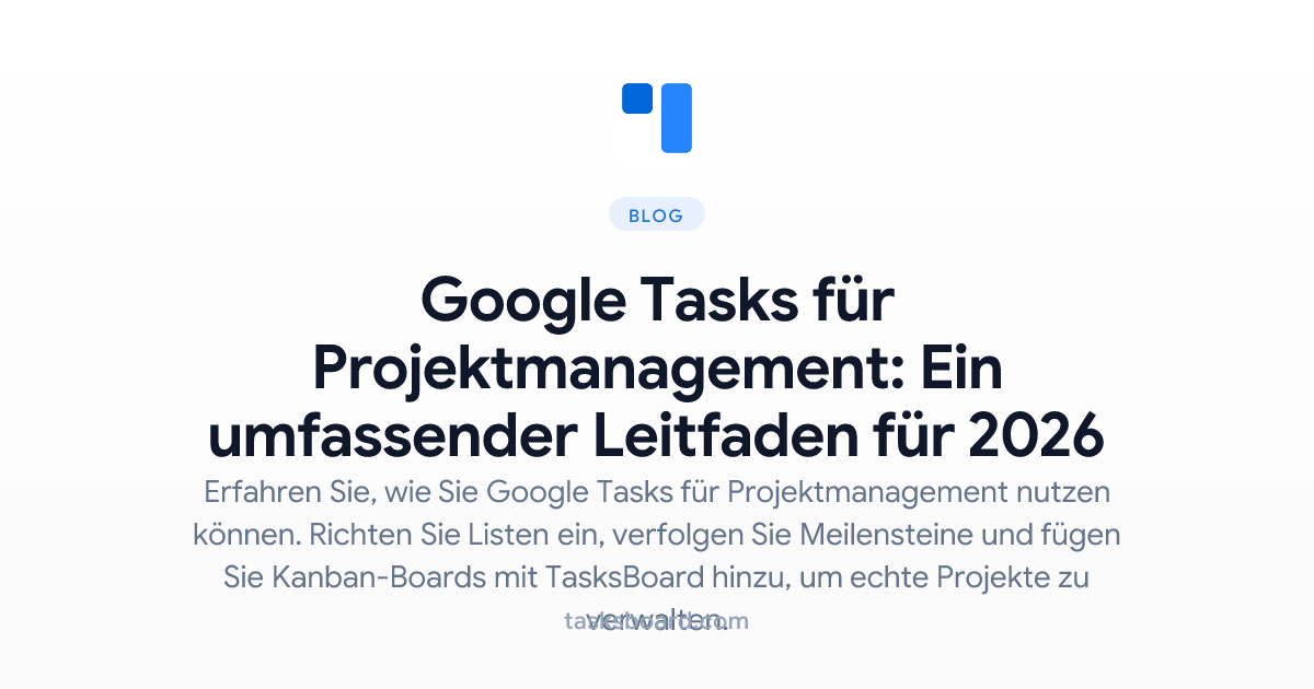 Google Tasks für Projektmanagement: Ein umfassender Leitfaden für 2026